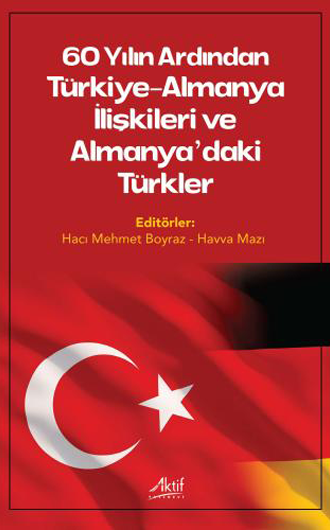 60 Yılın Ardından Türkiye-Almanya İlişkileri ve Almanya’daki Türkler