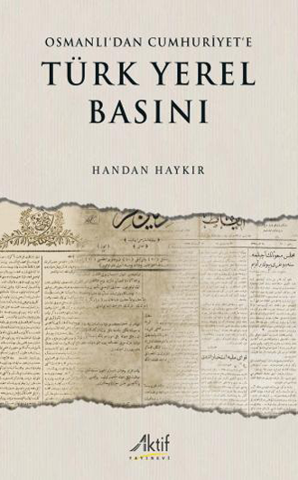 Osmanlı’dan Cumhuriyet’e Türk Yerel Basını Osmanlı’dan Cumhuriyet’e Türk Yerel Basını